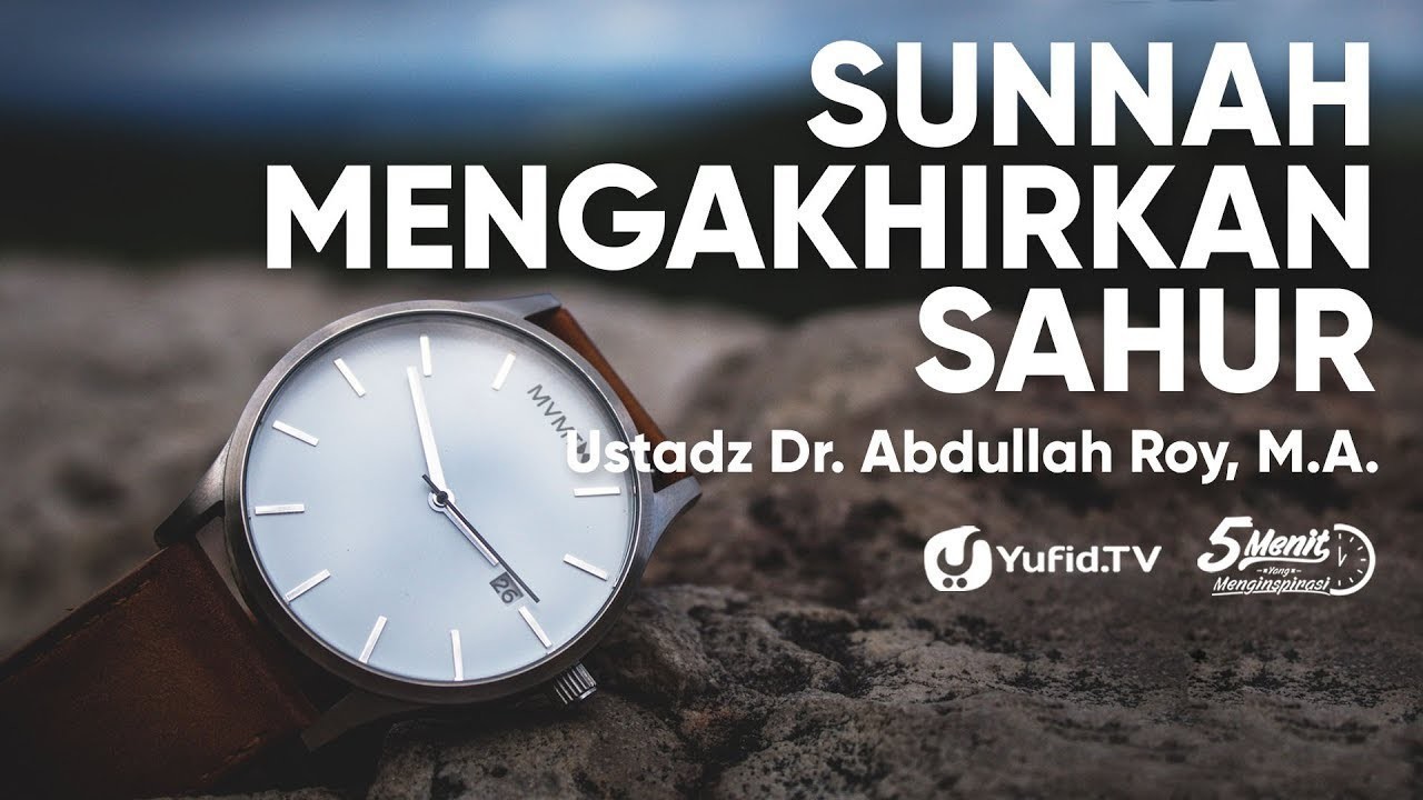 Streaming Sunnah Mengakhirkan Sahur Dr Abdullah Roy M A Vidio Com