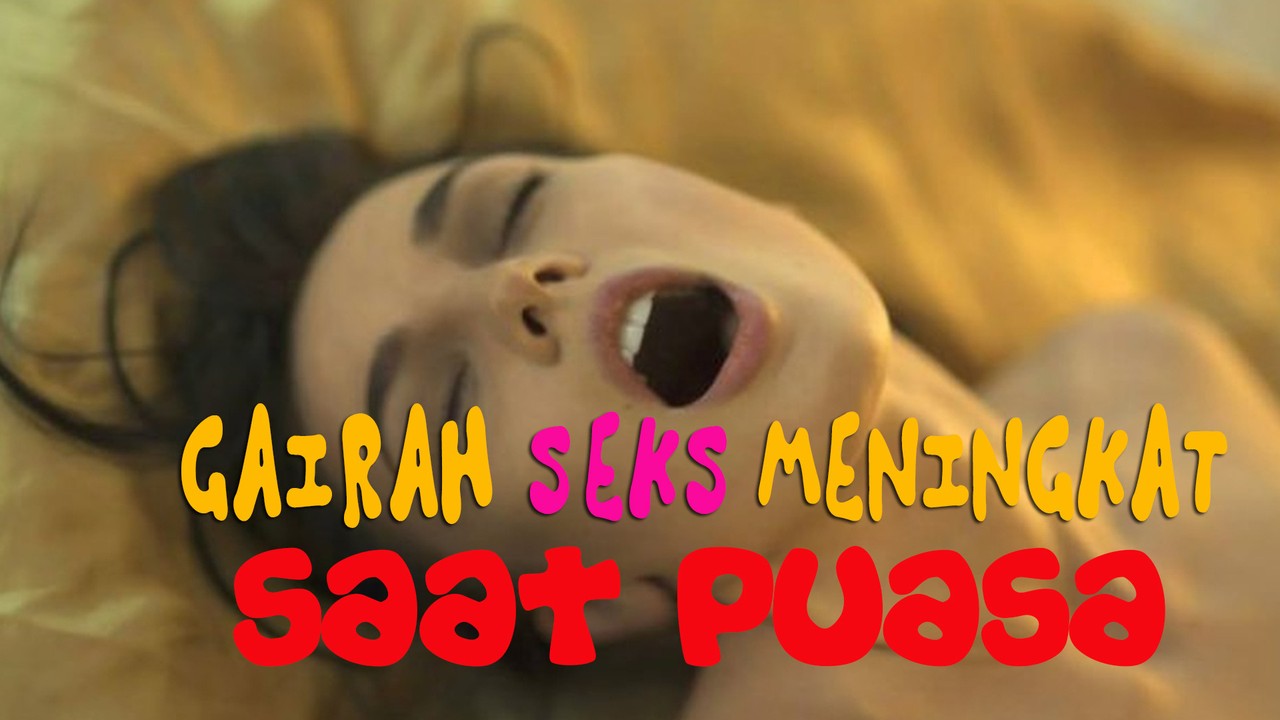 Streaming Gairah Seks Cenderung Meningkat Saat Puasa Vidio