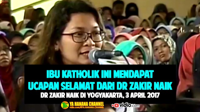 Streaming Ibu Katholik Ini Mendapat Ucapan Selamat Dari Dr Zakir Naik Di Uym Yogyakarta 3 April 2017 Vidio