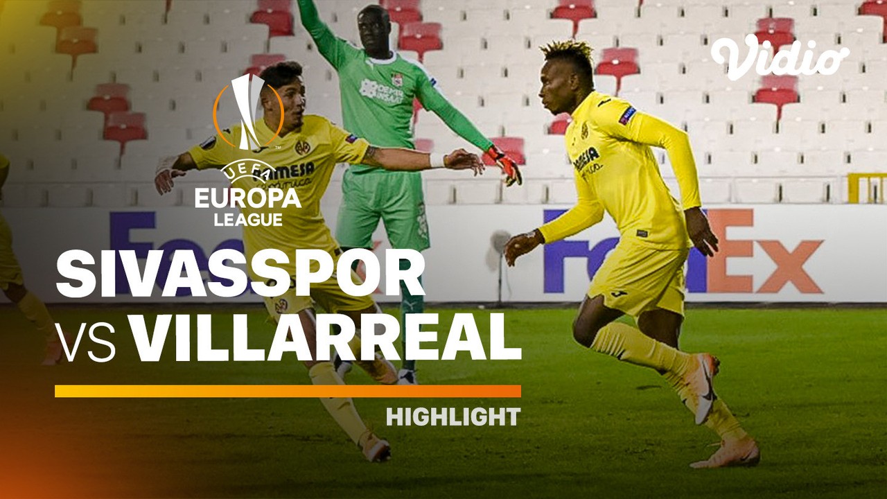 Streaming Highlight - Sivasspor vs Villarreal I UEFA Europa League 2020/2021 - Vidio.com