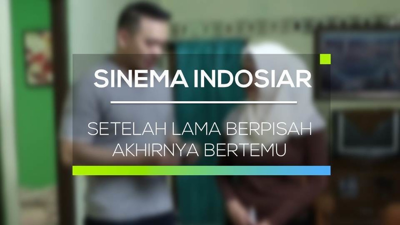 Streaming Sinema Indosiar Setelah Lama Berpisah Akhirnya Bertemu Vidio