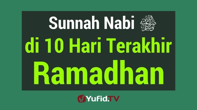 Streaming Sunnah Nabi Di 10 Malam Terakhir Ramadhan Vidio