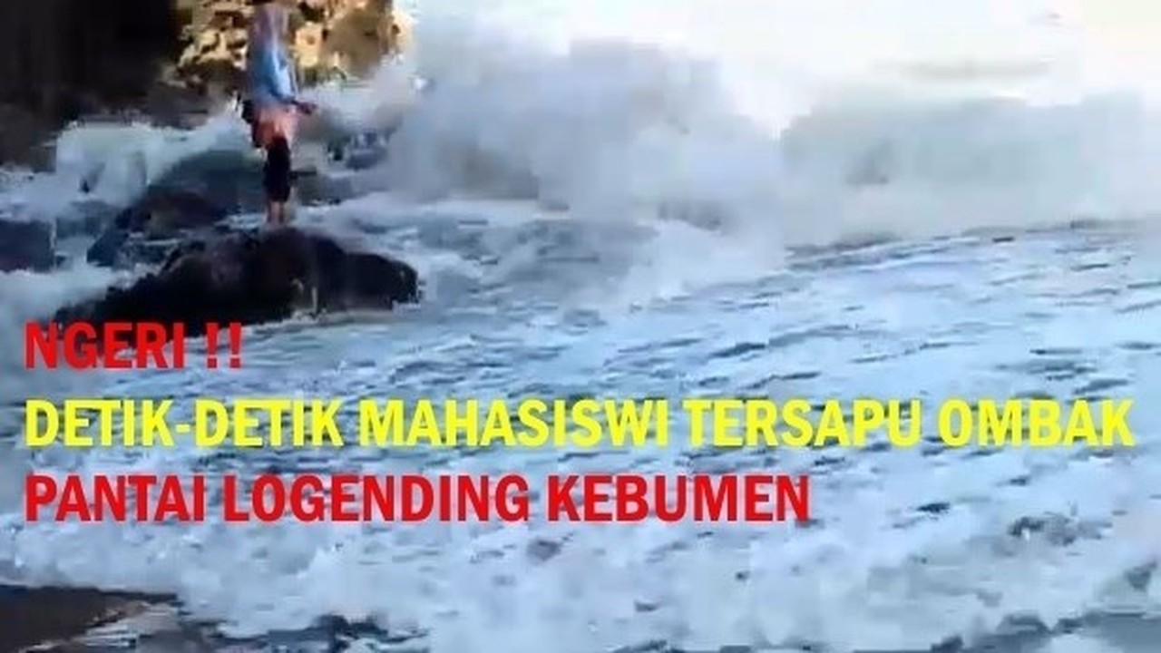 Streaming Ngeri Detik Detik Mahasiswi Disapu Ombak Besar Di Pantai Logending Kebumen Vidio