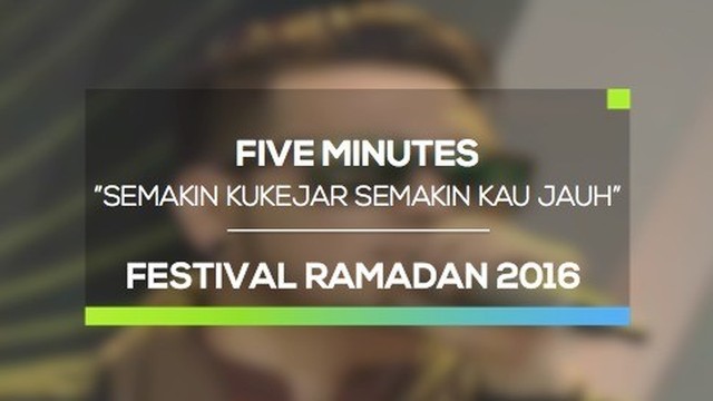 Streaming Five Minutes Semakin Ku Kejar Semakin Kau Jauh Festival Ramadan 2016 Vidio Com