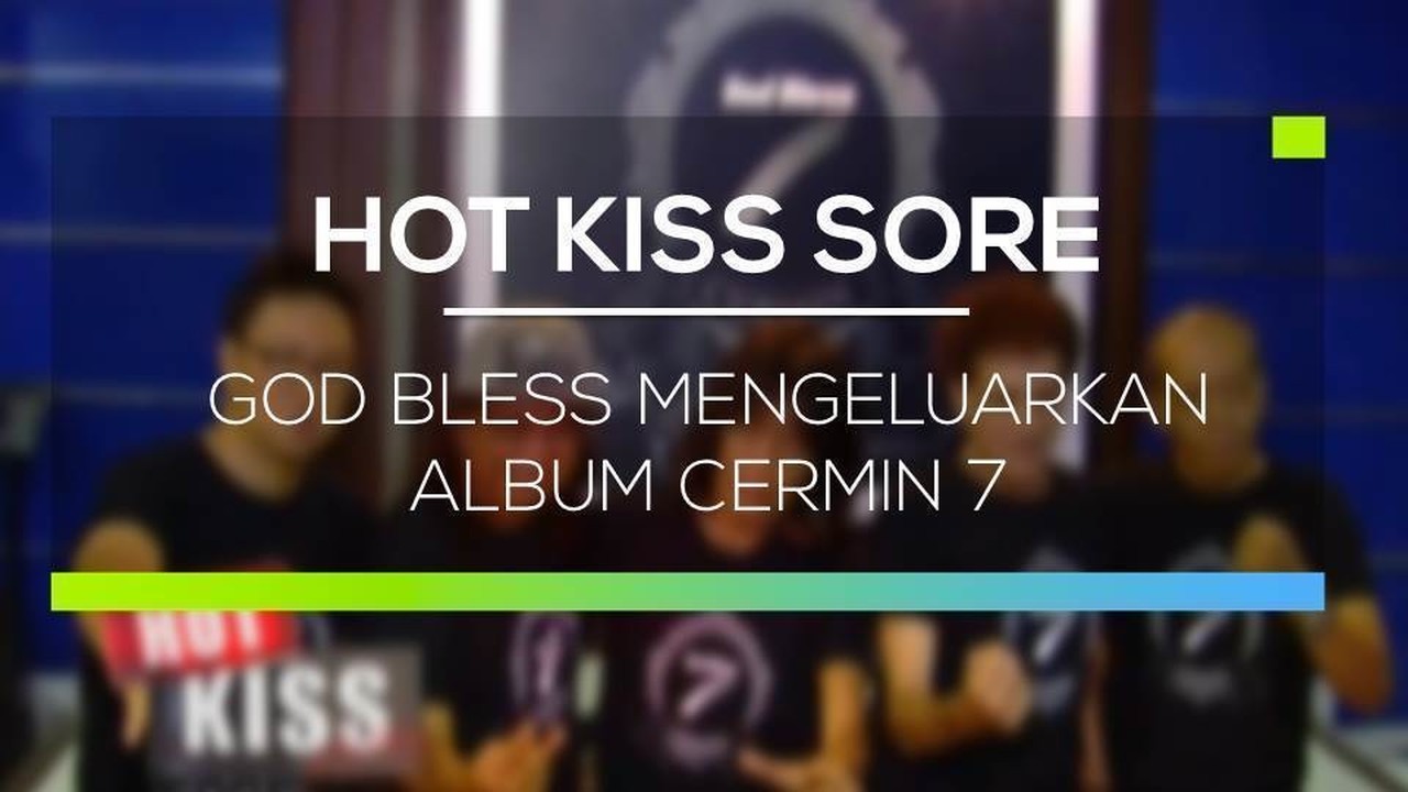 Streaming God Bless Mengeluarkan Album Cermin 7 Hot Kiss Sore Vidio
