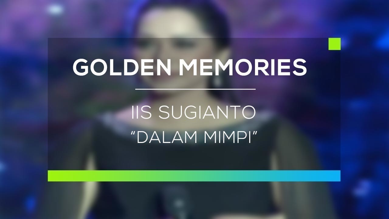 Streaming Iis Sugianto Dalam Mimpi Golden Memories Vidio Com