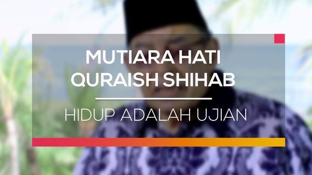 Mutiara Hati Quraish Shihab Hidup Adalah Ujian