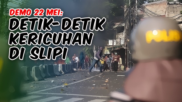 VIDEO Detik Detik Kericuhan Demonstrasi 22 Mei di Slipi News