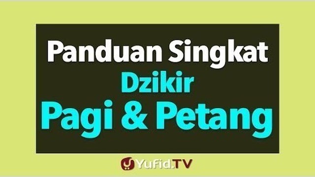 Streaming Panduan Singkat Dzikir Pagi Dan Petang Poster Dakwah Yufid Tv Vidio Com