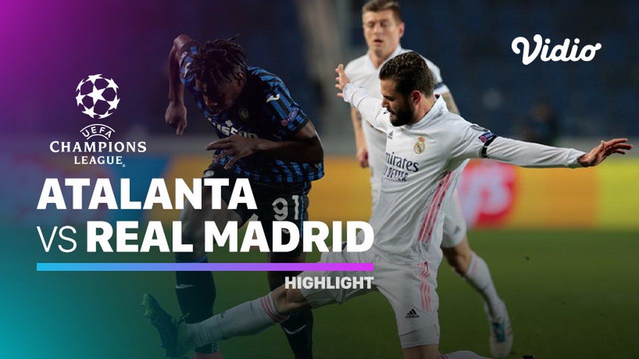 Streaming Highlight Atalanta Vs Real Madrid I Uefa Champions League 2020 2021 Vidio
