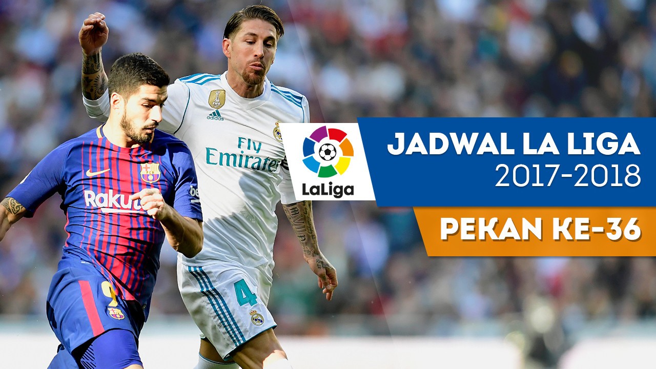 Streaming Jadwal La Liga Pekan Ke 36 Barcelona Hadapi Real Madrid Vidio