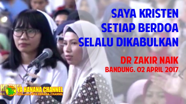 Streaming Saya Kristen Setiap Berdoa Selalu Dikabulkan Dr Zakir Naik Di Upi Bandung 2 April 2017 Vidio