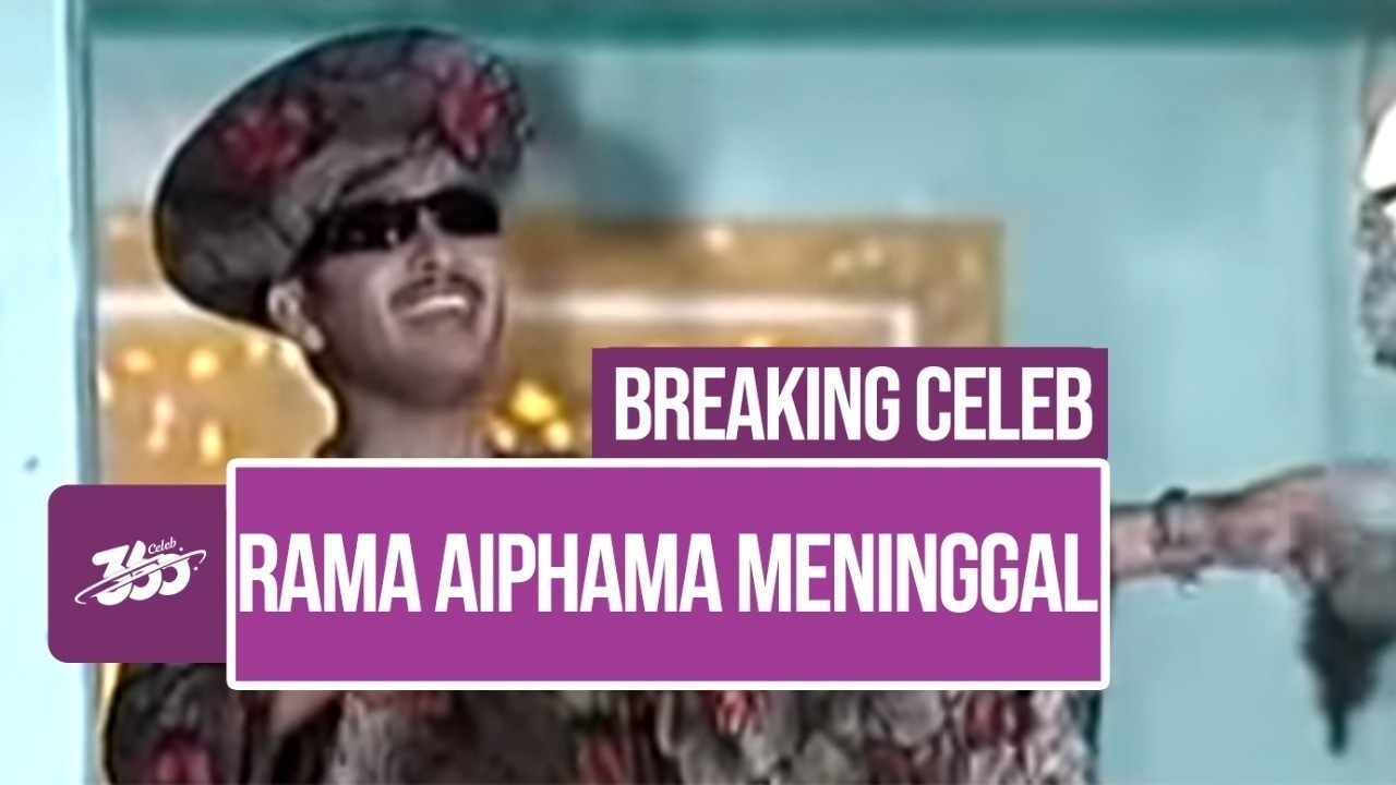 Breaking Celeb Rama Aiphama Meninggal Dunia Vidiocom