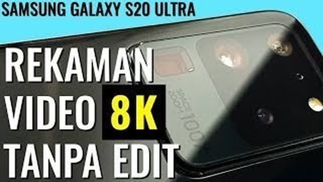 Video 8K dari HP, Tanpa Edit- Preview Samsung Galaxy S20 ...