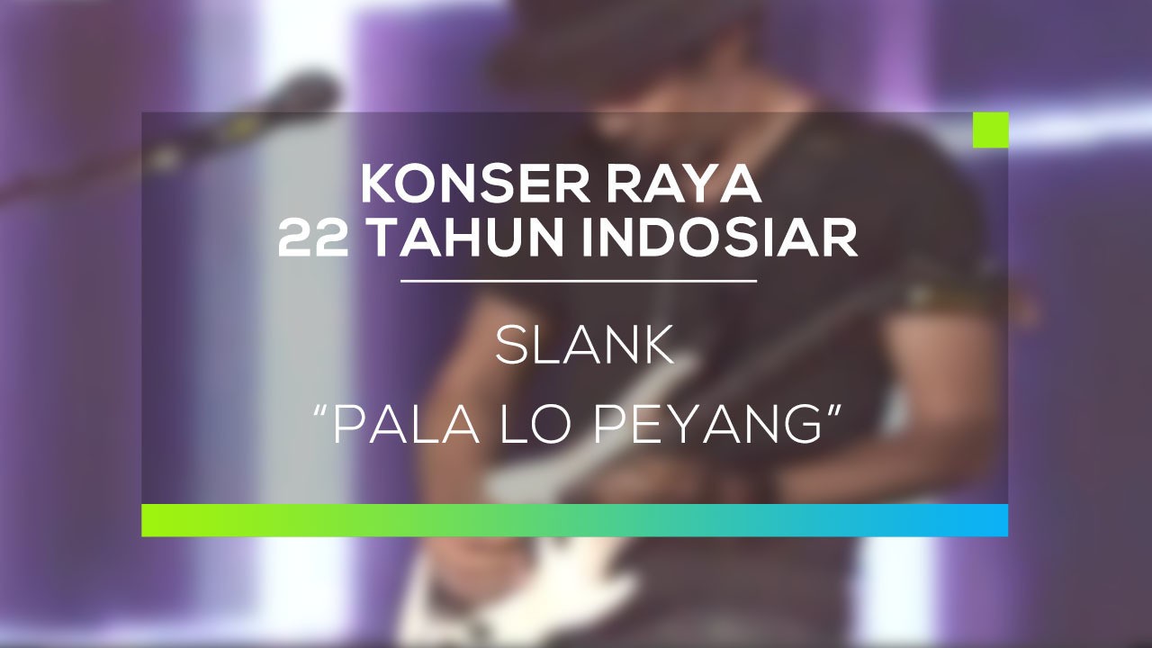 Streaming Slank Pala Lo Peyang Konser Raya 22 Tahun Indosiar Vidio Com