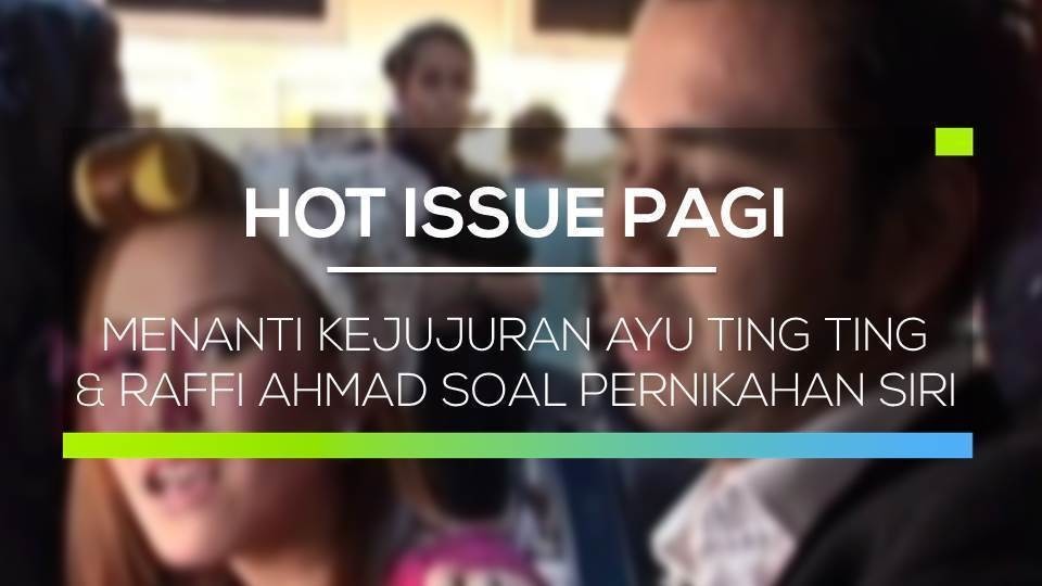 Streaming Menanti Kejujuran Ayu Ting Ting Dan Raffi Ahmad Soal Pernikahan Siri Hot Issue Pagi Vidio Com