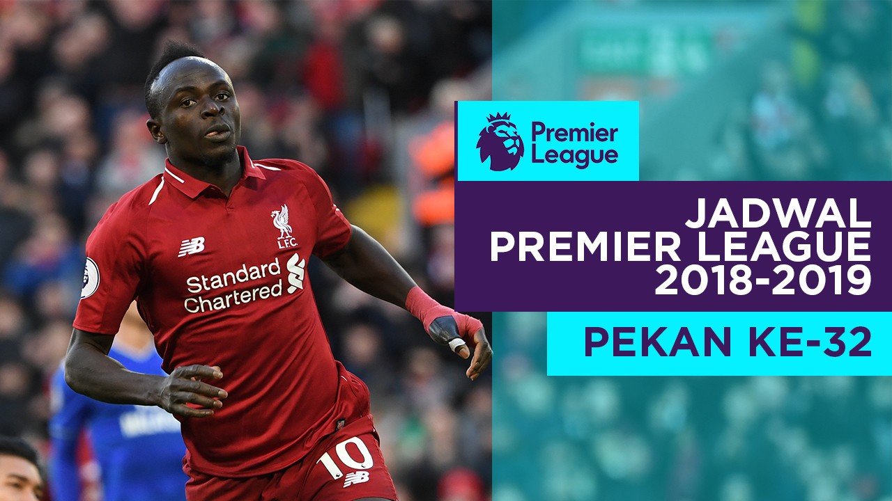 Streaming Jadwal Premier League Pekan ke-32, Big Match ...