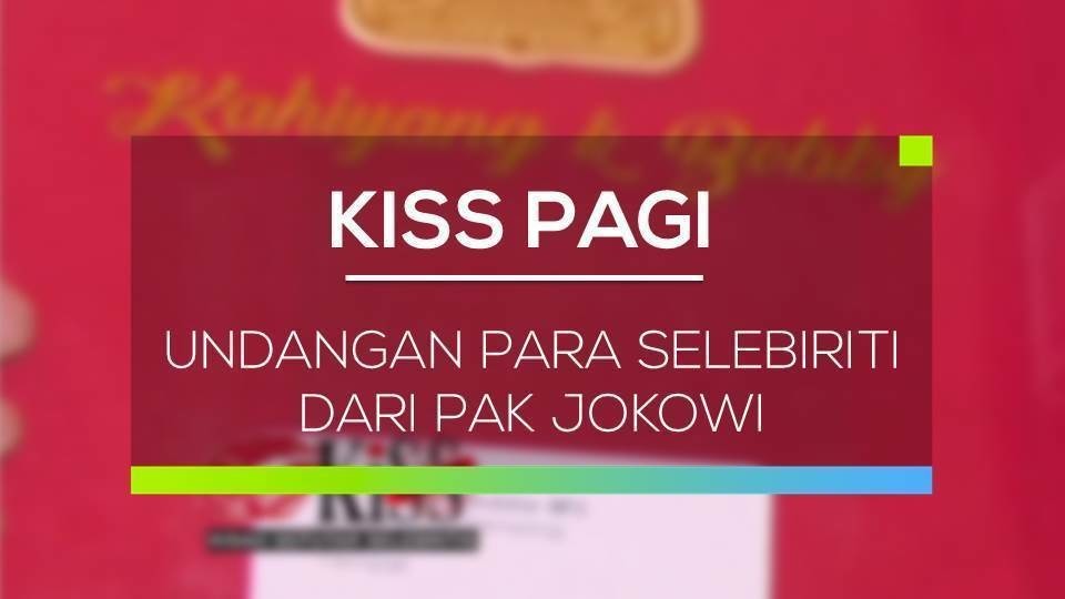 Undangan Para Selebiriti Dari Pak Jokowi Kiss Pagi